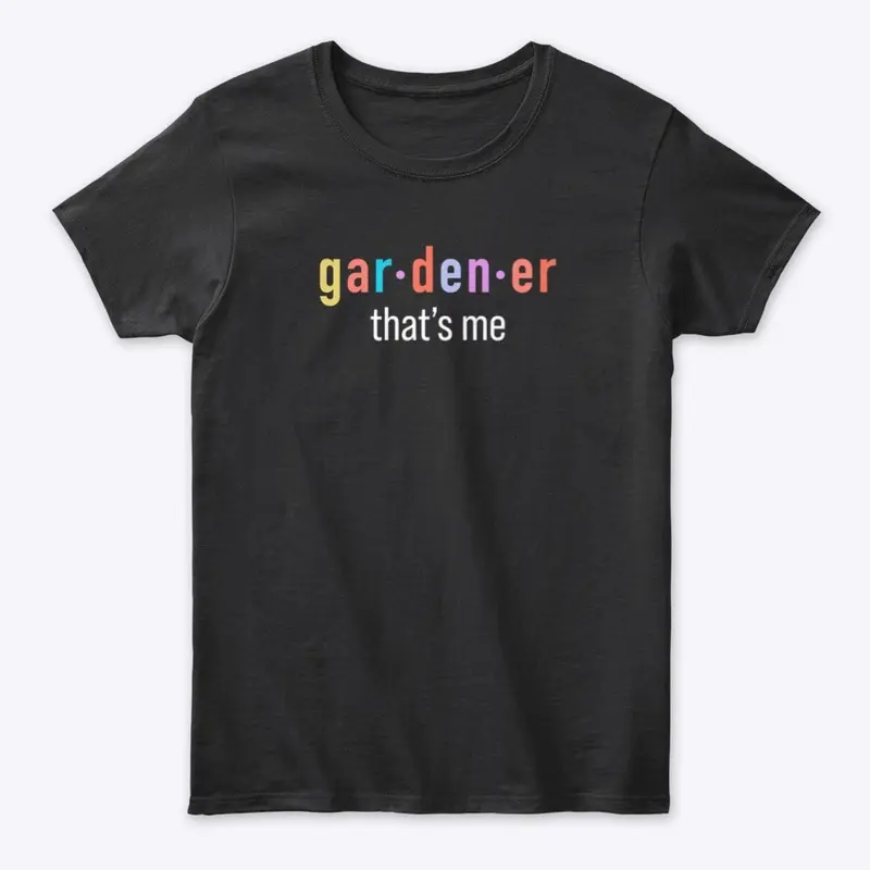 Gardener That's Me || Dark Shirts